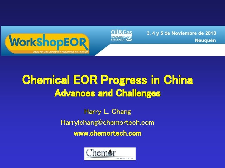 Chemical EOR Progress in China Advances and Challenges Harry L. Chang Harrylchang@chemortech. com www.