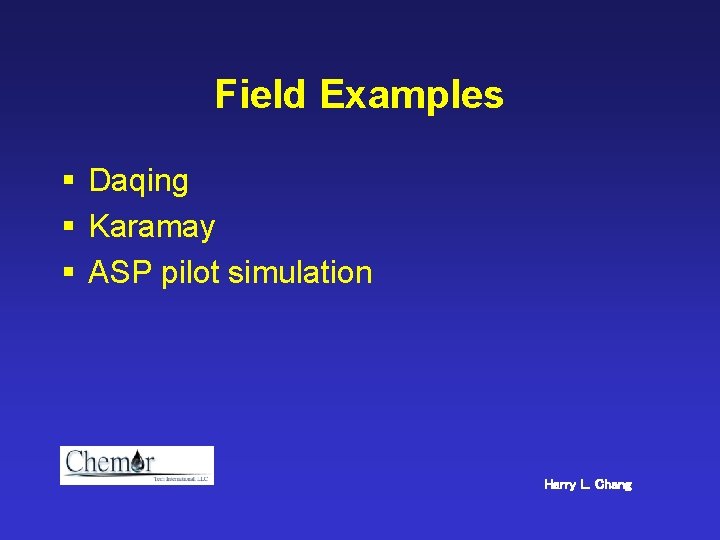 Field Examples § Daqing § Karamay § ASP pilot simulation Harry L. Chang 