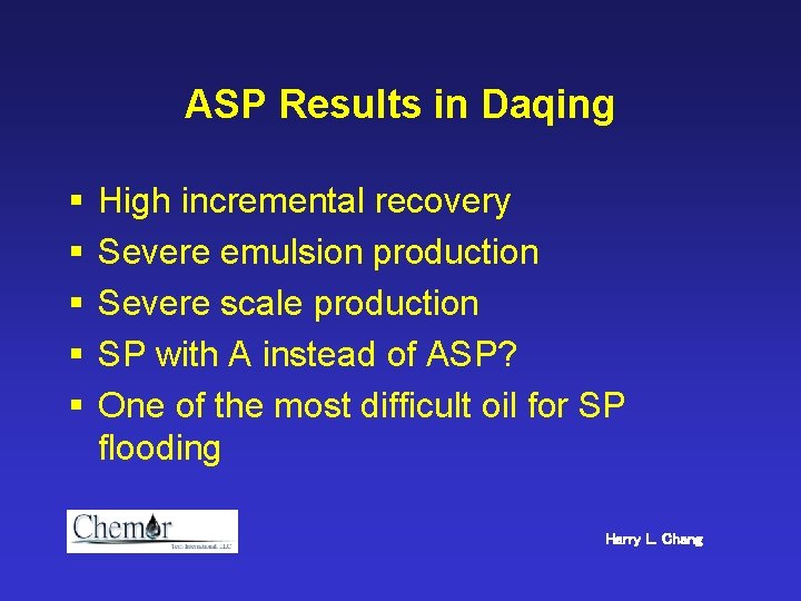 ASP Results in Daqing § § § High incremental recovery Severe emulsion production Severe