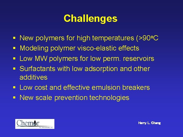 Challenges § § New polymers for high temperatures (>90 o. C Modeling polymer visco-elastic