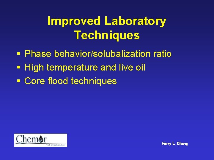 Improved Laboratory Techniques § Phase behavior/solubalization ratio § High temperature and live oil §