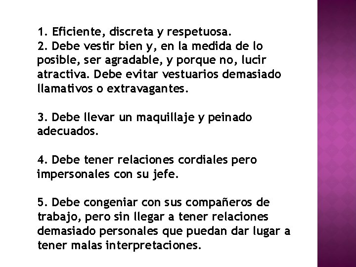 1. Eficiente, discreta y respetuosa. 2. Debe vestir bien y, en la medida de