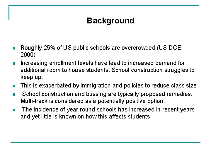 Background n n n Roughly 25% of US public schools are overcrowded (US DOE,