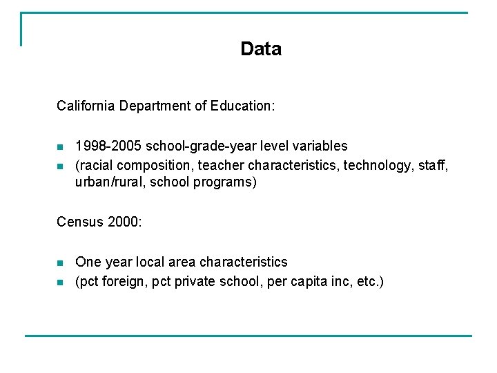 Data California Department of Education: n n 1998 -2005 school-grade-year level variables (racial composition,