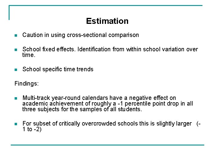 Estimation n Caution in using cross-sectional comparison n School fixed effects. Identification from within