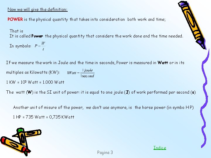 Now we will give the definition: POWER is the physical quantity that takes into