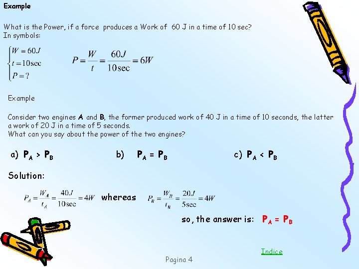 Example What is the Power, if a force produces a Work of 60 J