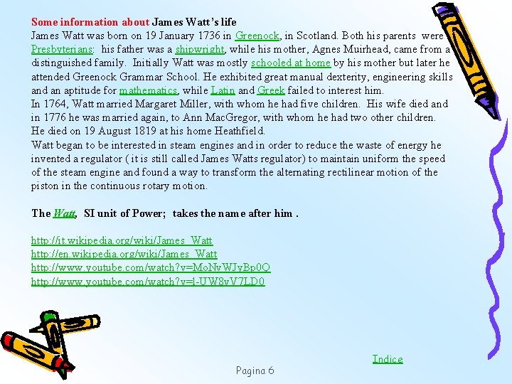 Some information about James Watt’s life James Watt was born on 19 January 1736