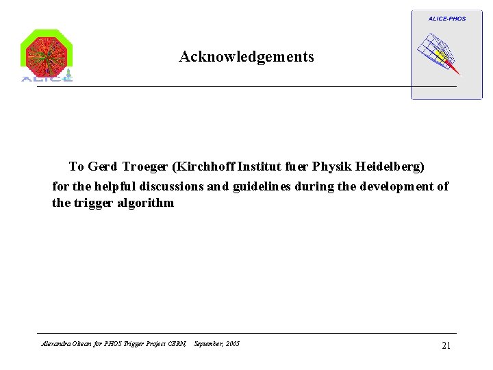 Acknowledgements To Gerd Troeger (Kirchhoff Institut fuer Physik Heidelberg) for the helpful discussions and