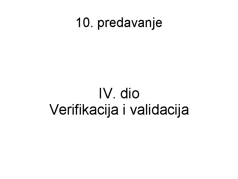 10. predavanje IV. dio Verifikacija i validacija 