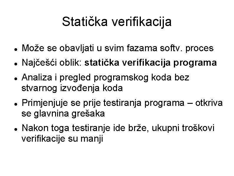 Statička verifikacija Može se obavljati u svim fazama softv. proces Najčešći oblik: statička verifikacija