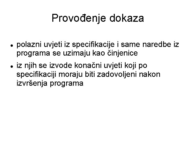 Provođenje dokaza polazni uvjeti iz specifikacije i same naredbe iz programa se uzimaju kao