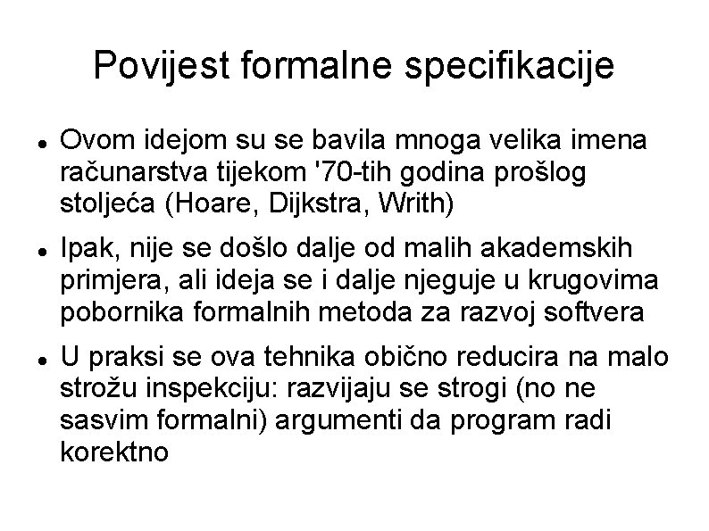 Povijest formalne specifikacije Ovom idejom su se bavila mnoga velika imena računarstva tijekom '70