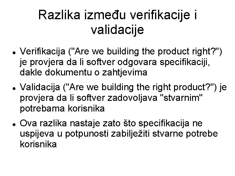 Razlika između verifikacije i validacije Verifikacija ("Are we building the product right? ") je