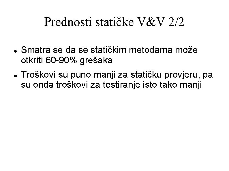 Prednosti statičke V&V 2/2 Smatra se da se statičkim metodama može otkriti 60 -90%