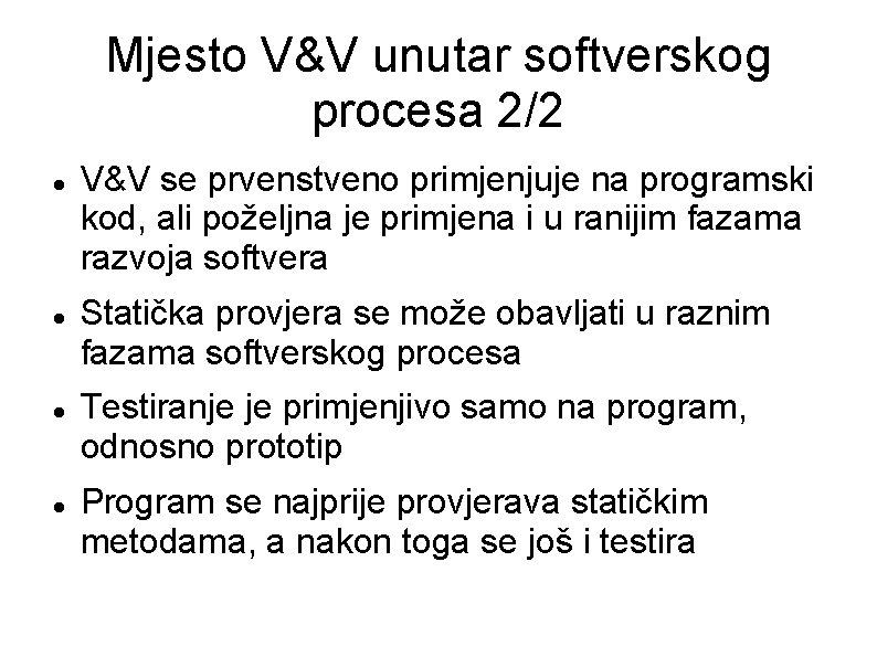 Mjesto V&V unutar softverskog procesa 2/2 V&V se prvenstveno primjenjuje na programski kod, ali