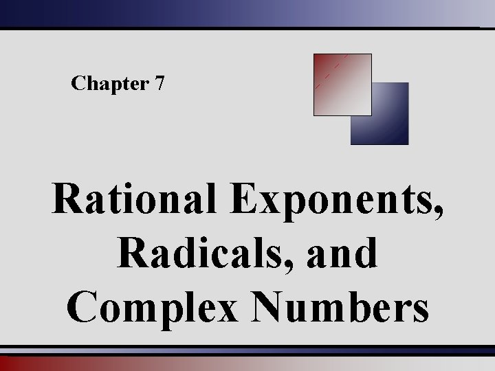 Chapter 7 Rational Exponents, Radicals, and Complex Numbers 