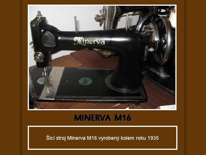 MINERVA M 16 Šicí stroj Minerva M 16 vyrobený kolem roku 1935 