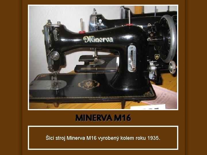 MINERVA M 16 Šici stroj Minerva M 16 vyrobený kolem roku 1935. 