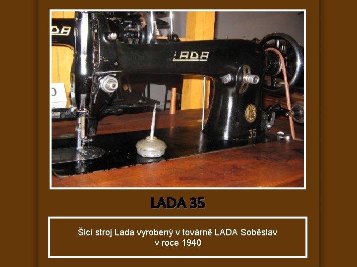 LADA 35 Šicí stroj Lada vyrobený v továrně LADA Soběslav v roce 1940 