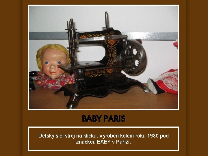 BABY PARIS Dětský šicí stroj na kličku. Vyroben kolem roku 1930 pod značkou BABY