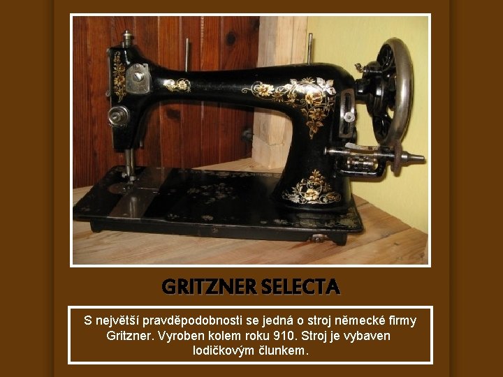 GRITZNER SELECTA S největší pravděpodobnosti se jedná o stroj německé firmy Gritzner. Vyroben kolem