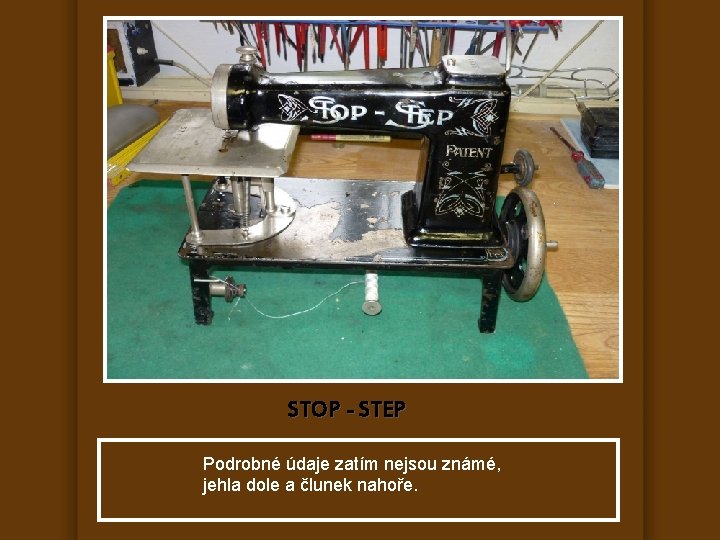 STOP - STEP Podrobné údaje zatím nejsou známé, jehla dole a člunek nahoře. 