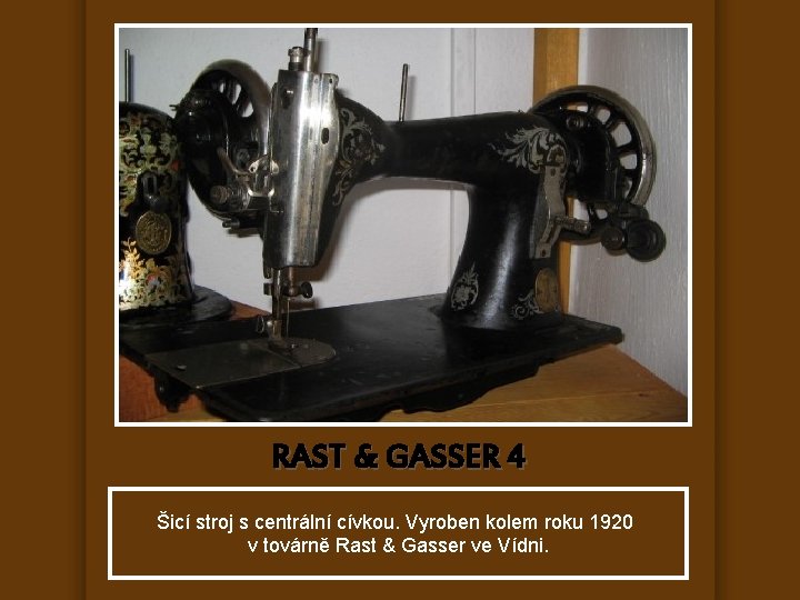 RAST & GASSER 4 Šicí stroj s centrální cívkou. Vyroben kolem roku 1920 v