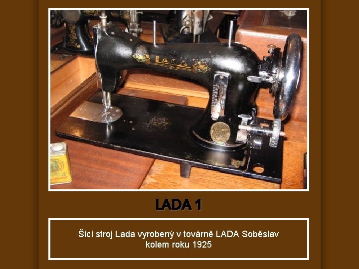 LADA 1 Šicí stroj Lada vyrobený v továrně LADA Soběslav kolem roku 1925 