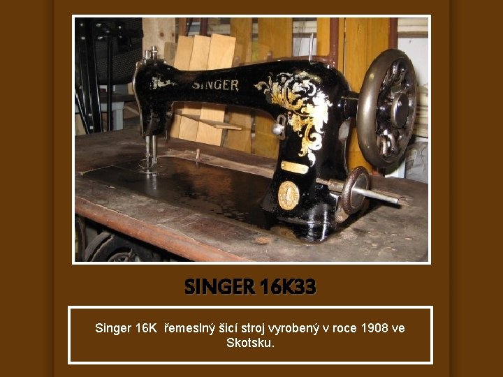 SINGER 16 K 33 Singer 16 K řemeslný šicí stroj vyrobený v roce 1908