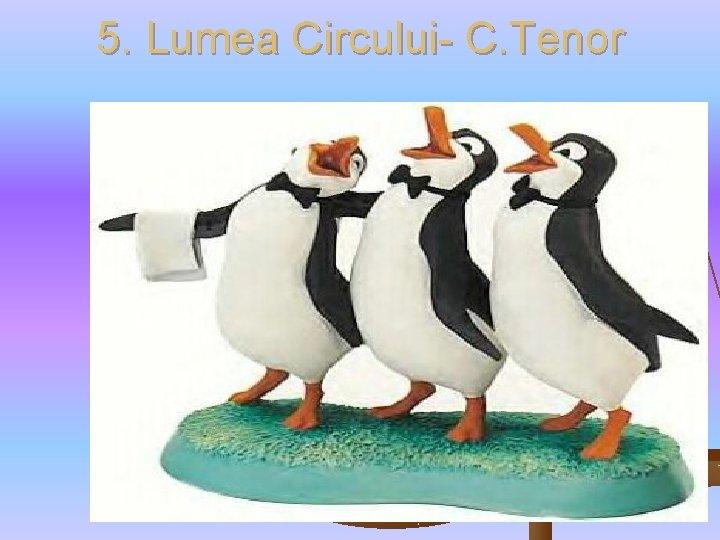 5. Lumea Circului- C. Tenor 