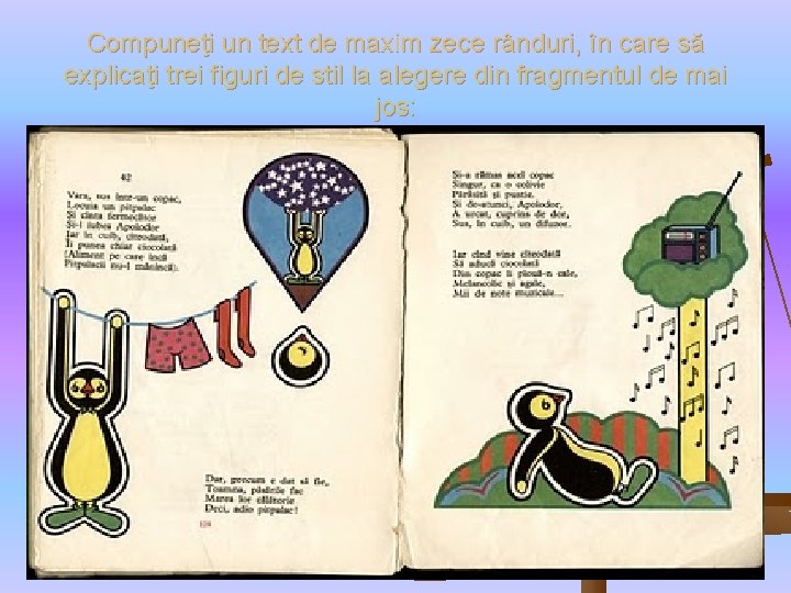 Compuneţi un text de maxim zece rânduri, în care să explicaţi trei figuri de