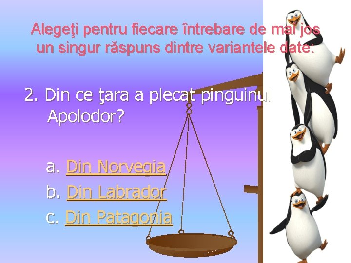 Alegeţi pentru fiecare întrebare de mai jos un singur răspuns dintre variantele date: 2.
