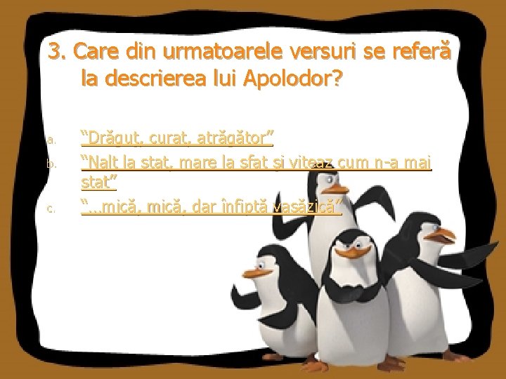 3. Care din urmatoarele versuri se referă la descrierea lui Apolodor? a. b. c.