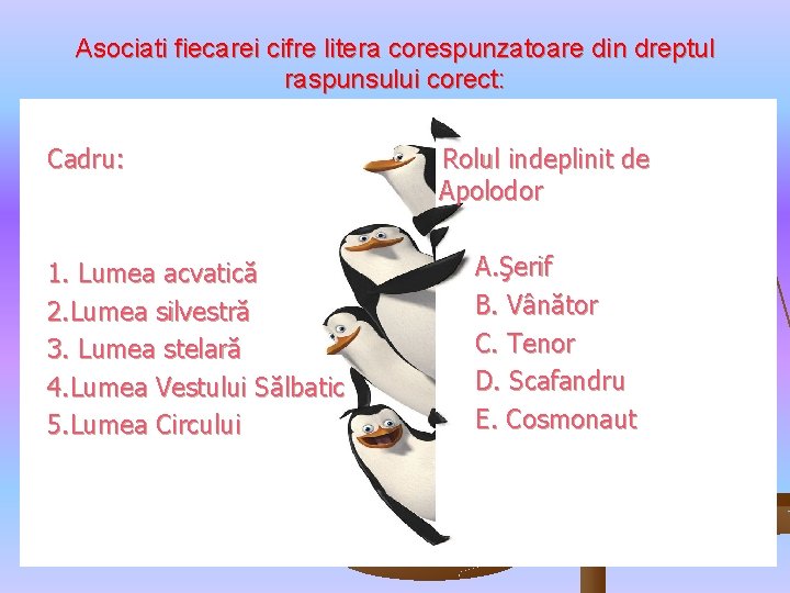 Asociati fiecarei cifre litera corespunzatoare din dreptul raspunsului corect: Cadru: 1. Lumea acvatică 2.