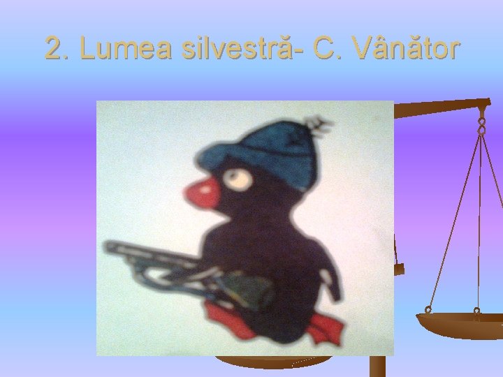2. Lumea silvestră- C. Vânător 