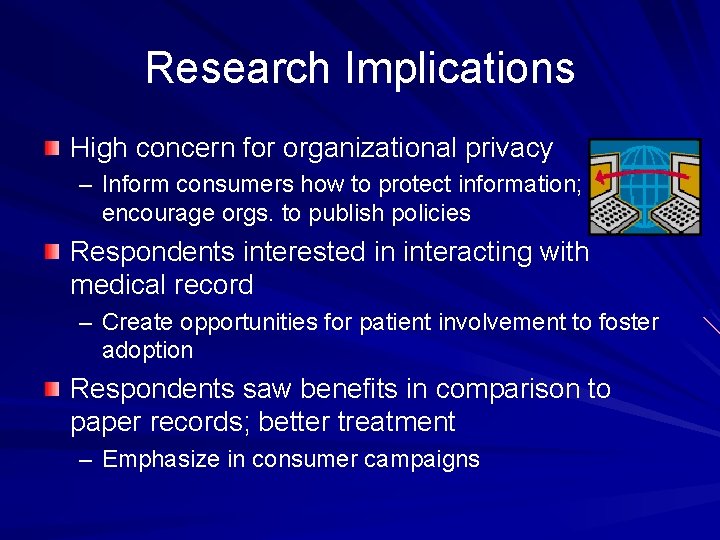 Research Implications High concern for organizational privacy – Inform consumers how to protect information;