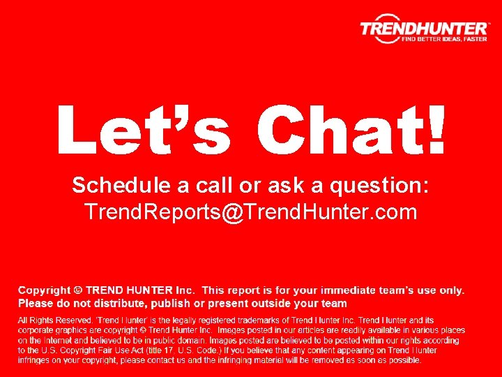 Let’s Chat! Schedule a call or ask a question: Trend. Reports@Trend. Hunter. com Copyright