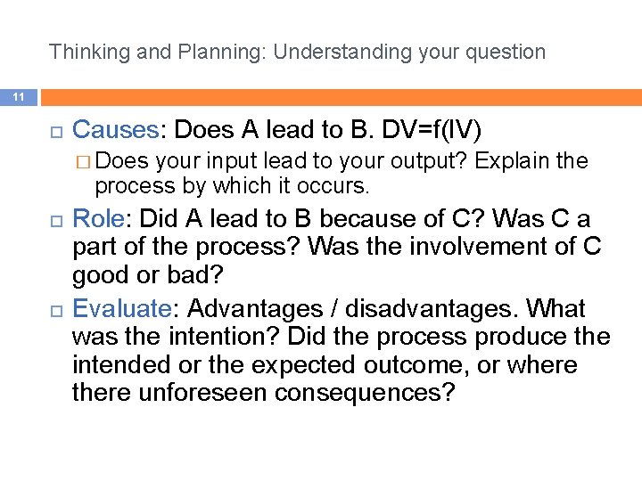 Thinking and Planning: Understanding your question 11 Causes: Does A lead to B. DV=f(IV)