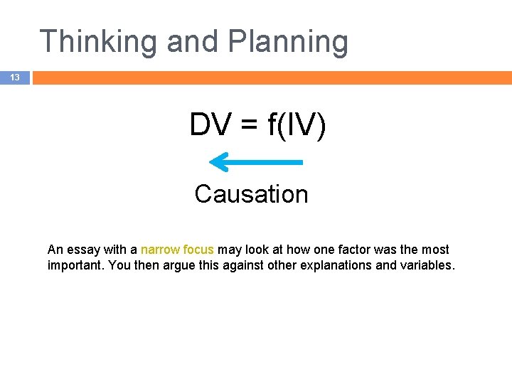 Thinking and Planning 13 DV = f(IV) Causation An essay with a narrow focus