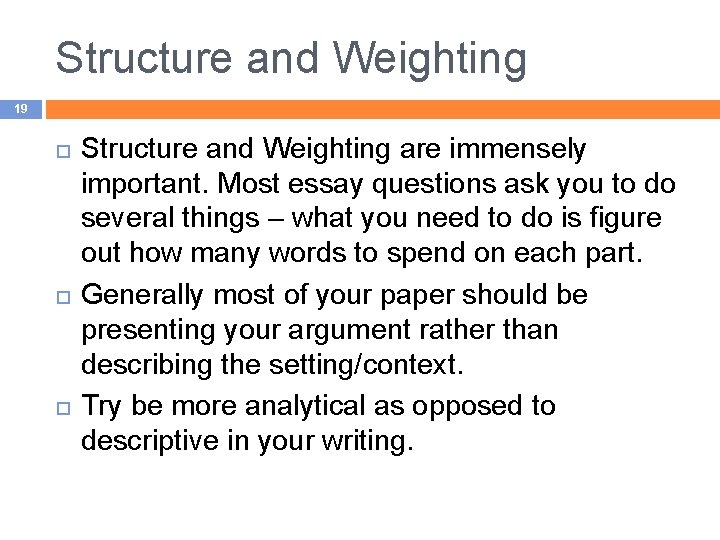 Structure and Weighting 19 Structure and Weighting are immensely important. Most essay questions ask