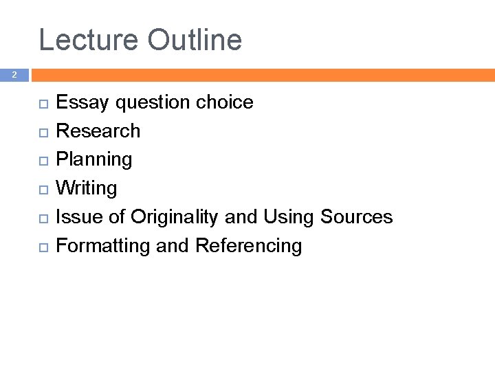 Lecture Outline 2 Essay question choice Research Planning Writing Issue of Originality and Using