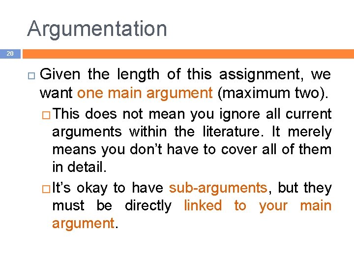 Argumentation 20 Given the length of this assignment, we want one main argument (maximum