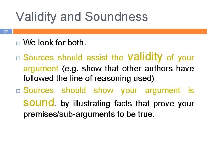 Validity and Soundness 21 We look for both. Sources should assist the validity of