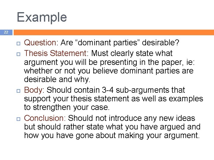 Example 22 Question: Are “dominant parties” desirable? Thesis Statement: Must clearly state what argument