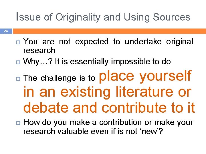 Issue of Originality and Using Sources 24 You are not expected to undertake original