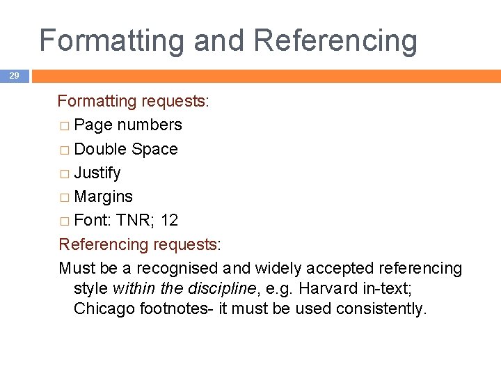 Formatting and Referencing 29 Formatting requests: � Page numbers � Double Space � Justify