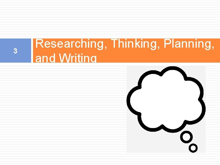 3 Researching, Thinking, Planning, and Writing 