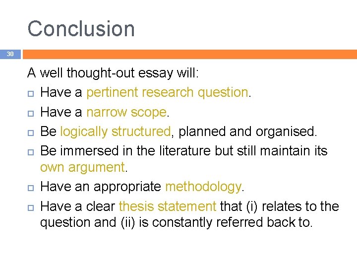 Conclusion 30 A well thought-out essay will: Have a pertinent research question. Have a