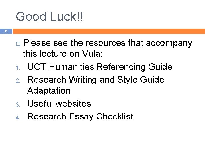 Good Luck!! 31 Please see the resources that accompany this lecture on Vula: 1.